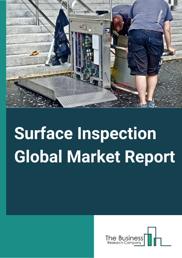 Surface Inspection Global Market Report 2023 – By Component (Cameras, Frame Grabbers, Optics, Lighting Equipment, Processors, Software, Other Components), By Surface Type (2D, 3D), By Deployment Type (Traditional Systems, Robotic Cells), By Vertical Type ( Semiconductor, Automotive, Electrical And Electronics, Glass And Metal, Food And Packaging, Medical And Pharmaceuticals, Plastic And Rubber, Printing, Other Vetical Types ) – Market Size, Trends, And Global Forecast 2023-2032
