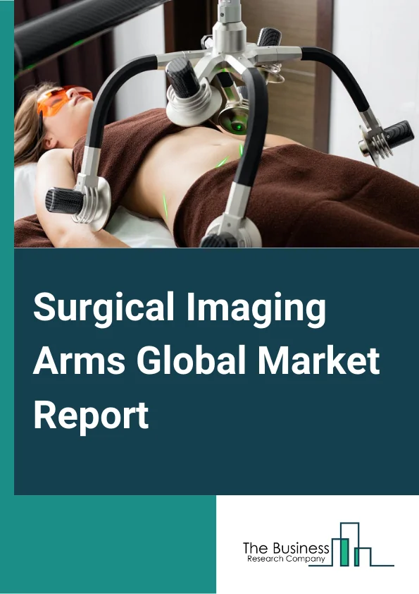 Surgical Imaging Arms Global Market Report 2024 – By Product Type (G-Arm Surgical Imaging Devices, C-Arm Surgical Imaging Devices, O-Arm Surgical Imaging Devices), By Technology (Image Intensifier C-Arms, Flat Panel Detector C-Arms), By Application (Orthopedic And Trauma Surgeries, Neurosurgeries, Cardiovascular Surgeries, Gastrointestinal Surgeries, Other Applications), By End-User (Hospitals And Ambulatory Surgical Centers, Academic Research Institutes) – Market Size, Trends, And Global Forecast 2024-2033