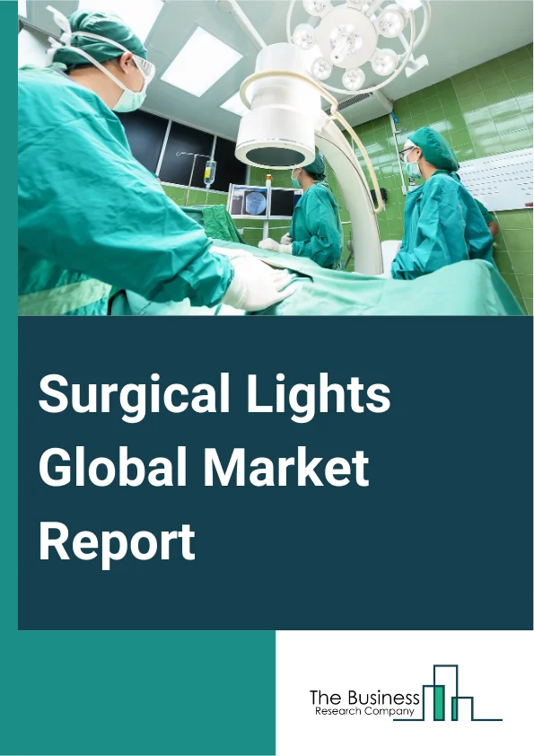 Surgical Lights Global Market Report 2025 – By Type (Halogen, Light-Emitting Diode (LED) Lights), By Application (Cardiac Surgery, Gynecological Surgery, Neurosurgery, Ear, Nose, And Throat (ENT) Surgery, Other Applicati...