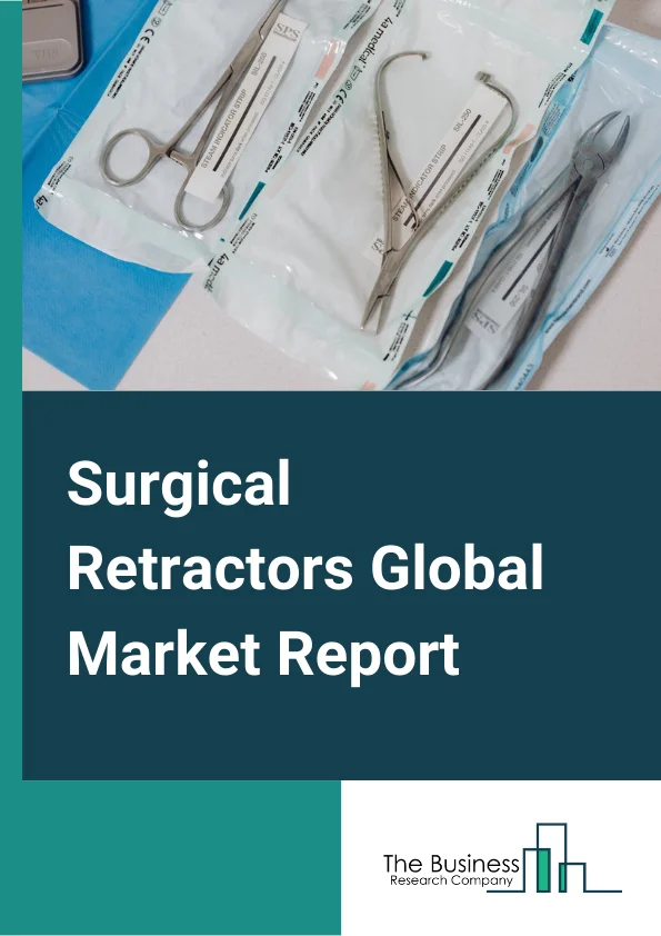 Surgical Retractors Global Market Report 2023 – By Type (Handheld, Self retaining), By Design (Fixed or Flat Frame Retractors, Angled or Curved Frame Retractors, Blade or Elevated Tip Retractors), By Usage (Tissue Handling And Dissection, Fluid Swabbing), By Application (Neurosurgery, Wound Closure, Reconstructive Surgery, Cardiovascular, Orthopedic, Obstetrics And Gynecology, Others Applications), By End User (Hospitals And Surgical Centers, Ambulatory Care Centers, Other End Users) – Market Size, Trends, And Global Forecast 2023-2032 