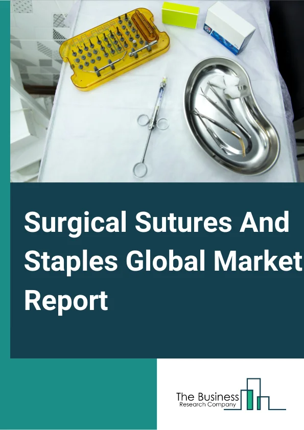 Surgical Sutures And Staples Global Market Report 2024 – By Type (Surgical Sutures, Surgical Staples), By End User (Hospitals, Ambulatory Surgical Centers (ASCs), Clinics), By Surgical Sutures (Absorbable, Non Absorbable), By Surgical Staples (Disposable Surgical Staplers, Reusable Surgical Staplers) – Market Size, Trends, And Global Forecast 2024-2033