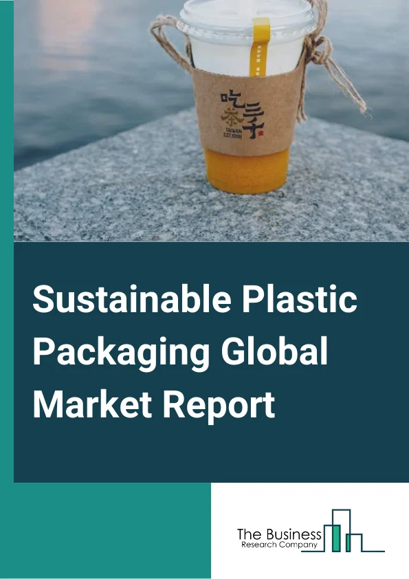 Sustainable Plastic Packaging Global Market Report 2023 – By Packaging Type (Rigid, Flexible, Industrial), By Packaging Format (Primary Packaging, Secondary Packaging, Tertiary Packaging), By Process (Recyclable, Reusable, Biodegradable), By End-Use Sector (Food And Beverage, Personal Care, Healthcare, Other End-Use Sectors) – Market Size, Trends, And Global Forecast 2023-2032
