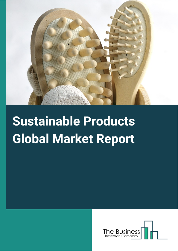 Sustainable Products Global Market Report 2025  - By Type (Recycled Content, Recyclable And Reusable, Degradable), By Application (Food And Beverages, Personal Care, Healthcare, Other Applications), By Distribution Chann...