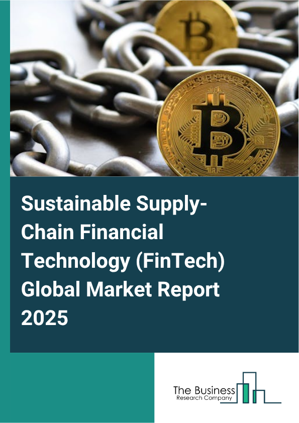Global Sustainable Supply-Chain Financial Technology (FinTech) Market Report 2025