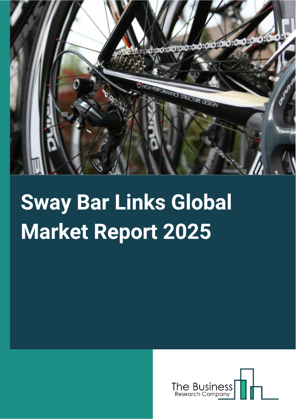 Global Sway Bar Links Market Report 2025
