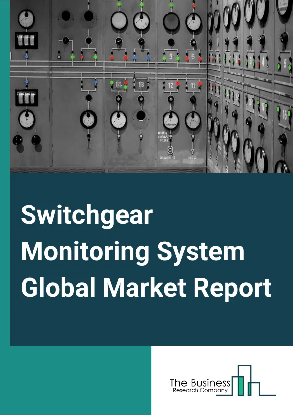 Switchgear Monitoring System Global Market Report 2024 