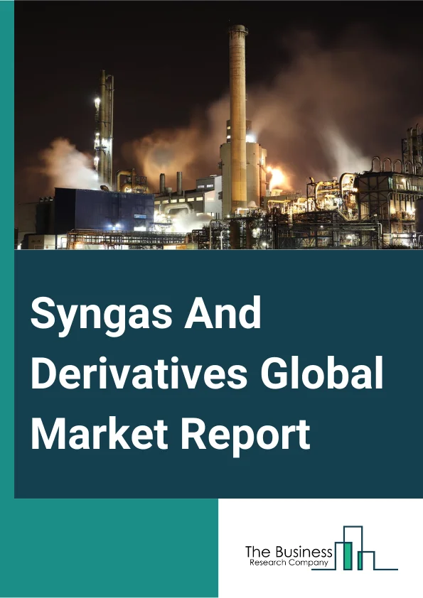 Syngas And Derivatives Global Market Report 2024 