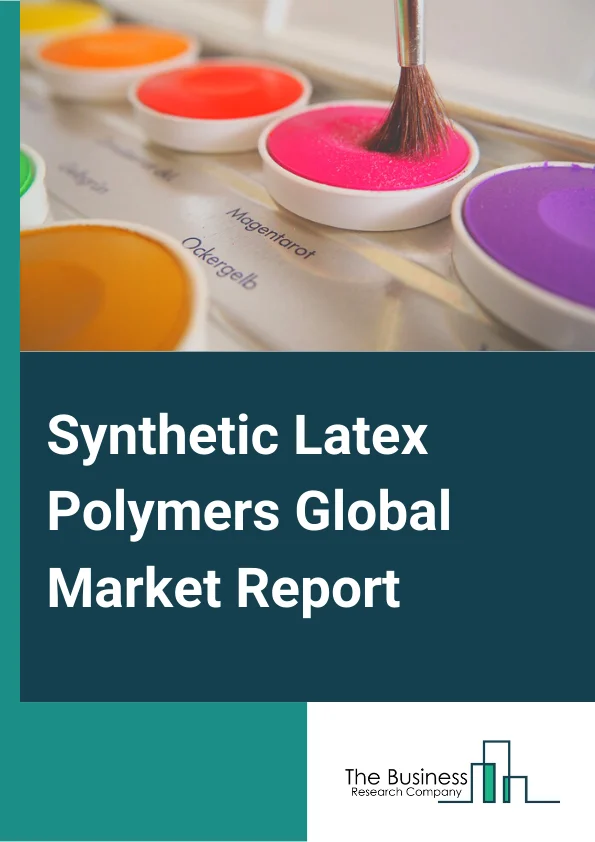 Synthetic Latex Polymers Global Market Report 2025 – By Type( Styrene Acrylic, Styrene Butadiene, Acrylic, Vinyl Acetate Copolymer, Polyvinyl Acetate, Vinyl Acetate Ethylene, Other Types ), By Application( Paints and Coating, Adhesives and Sealants, Nonwovens, Carpets, Paper and Paperboard, Other Applications), By End-Use( Construction Sector, Automotive Industry, Electronics Sector, Textile Industry, Healthcare Sector, Other End-User Industries) – Market Size, Trends, And Global Forecast 2025-2034