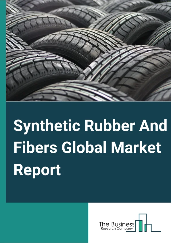 Synthetic Rubber And Fibers Market Report 2023