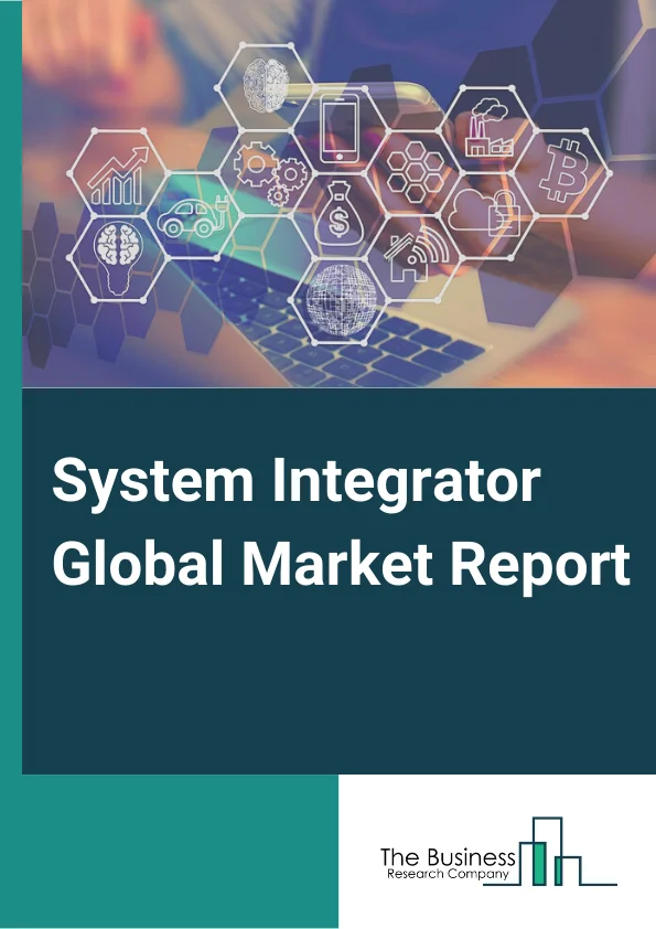 System Integrator Global Market Report 2024 – By Service Outlook (Hardware Integration Service, Software Integration Service, Consulting Service), By Technology (Human-Machine Interface (HMI), Supervisory Control And Data Acquisition (SCADA), Manufacturing Execution System (MES), Functional Safety System, Machine Vision Industrial, Robotics Industrial Pc, Industrial Internet Of Things (IIoT), Machine Condition Monitoring, Plant Asset Management), By End User (IT And Telecom, BFSI, Healthcare, Retail, Manufacturing, Energy And Utility, Other End-Users) – Market Size, Trends, And Global Forecast 2024-2033