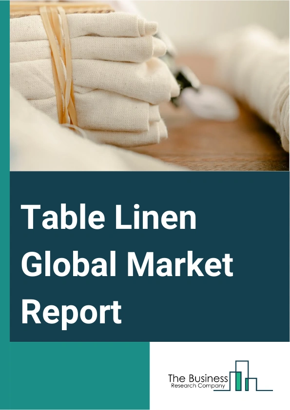 Table Linen Global Market Report 2025 – By Product (Table Runners, Table Napkins, Table Mats, Table Skirting, Other Products), By Material (Polyester, Cotton, Silk, Wool, Other Materials), By Distribution (E-Commerce Web...