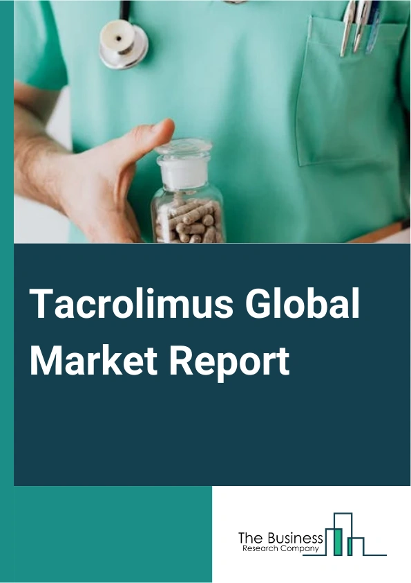 Global Tacrolimus Market Report 2025