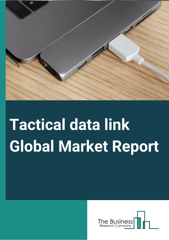 Tactical data link Global Market Report 2024 – By Solution (Hardware, Software), By Data Link Type (Link 11, Link 16, Link 22, Other Data Link Types), By Platform (Air, Ground, Sea), By Application (Command And Control, Intelligence, Surveillance And Reconnaissance (ISR), Electronic Warfare, Radio Communication, Situational Awareness) – Market Size, Trends, And Global Forecast 2024-2033