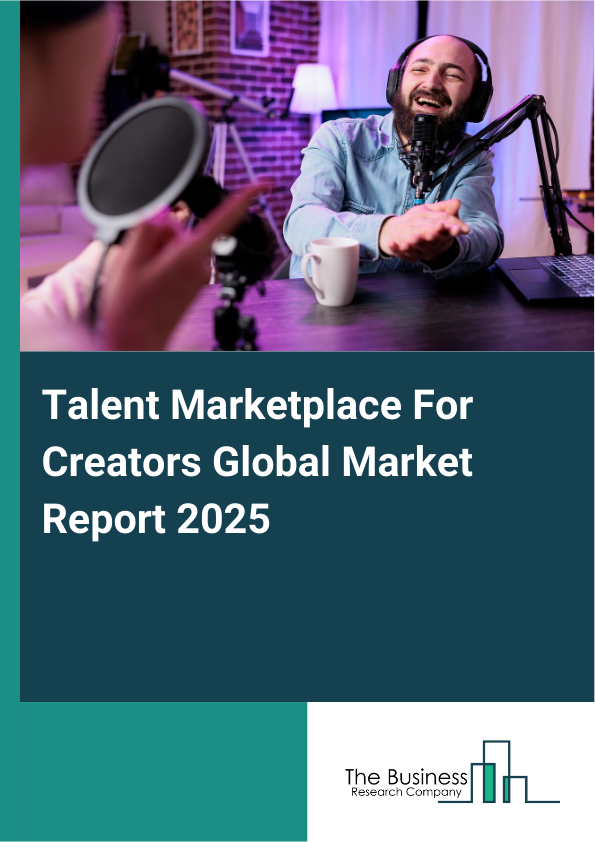 Global Talent Marketplace For Creators Market Report 2025