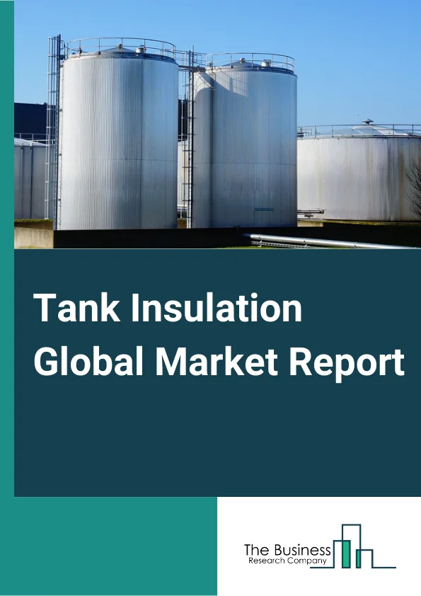 Global Tank Insulation Market Report 2025