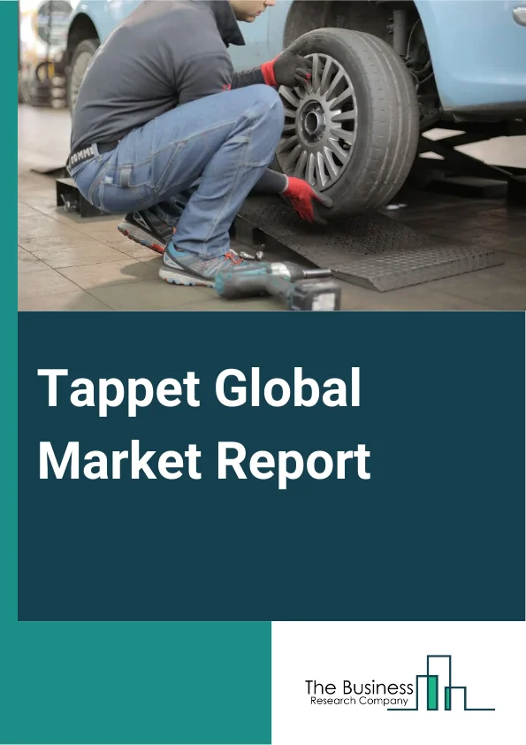 Tappet Global Market Report 2024 – By Type (Flat Tappet, Roller Tappet, Hydraulic Tappets), By Engine Capacity (Less Than 4 Cylinder Engine, 4-6 Cylinders Engine, More Than 6 Cylinder), By Vehicle Type (Heavy Duty Commercial vehicles, Light Duty Commercial Vehicles), By Distribution Channel (Original Equipment Manufacturer (OEM), Aftermarket), By End-User (Economic Passenger Car, Luxury Passenger Car, Mid-Priced Passenger Car) – Market Size, Trends, And Global Forecast 2024-2033