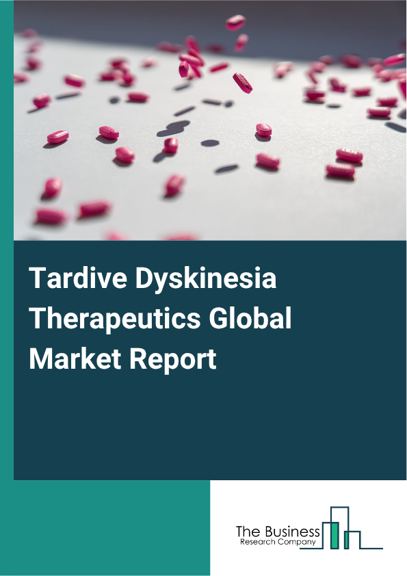 Global Tardive Dyskinesia Therapeutics Market Report 2025