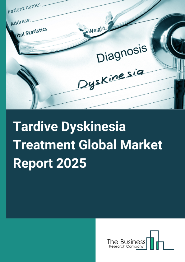 Global Tardive Dyskinesia Treatment Market Report 2025