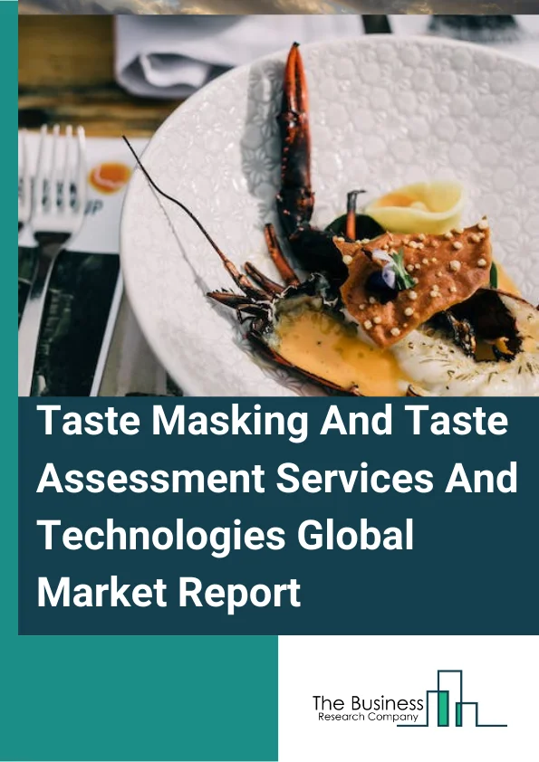 Global Taste Masking And Taste Assessment Services And Technologies Market Report 2024