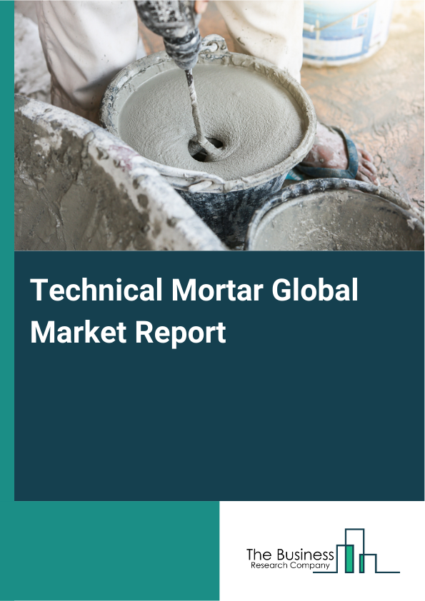 Global Technical Mortar Market Report 2025