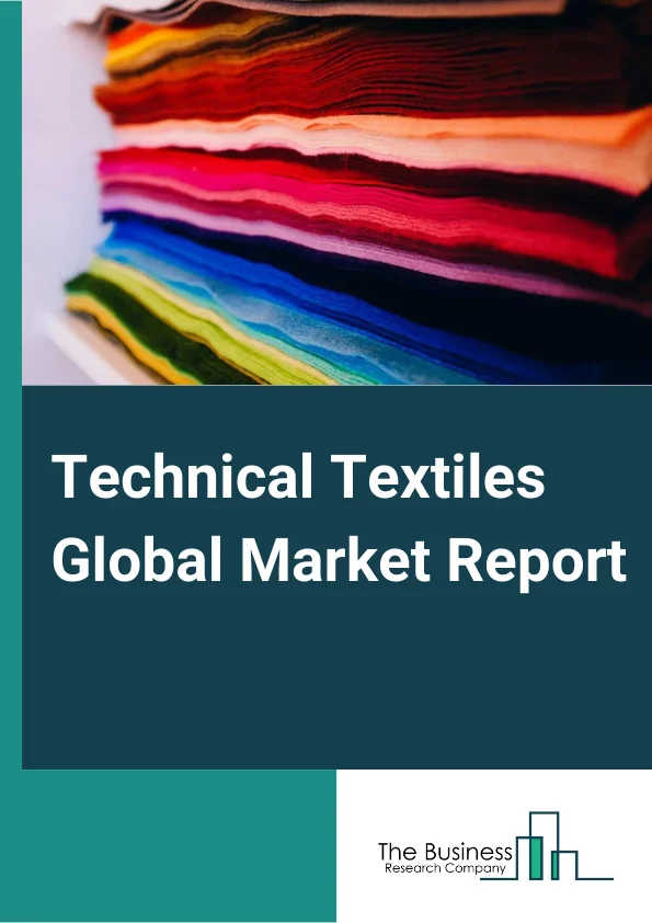 Technical Textiles Global Market Report 2023 – By Material (Natural Fiber, Synthetic Polymer, Regenerated Fiber, Mineral, Metal), By Process (Woven, Knitted, Non-woven), By Application (Transport Textiles, Medical And Hygiene Textiles, Industrial Products And Components, Agriculture, Horticulture, And Fishing, Home Textiles, Clothing Components, Packaging And Containment) – Market Size, Trends, And Global Forecast 2023-2032