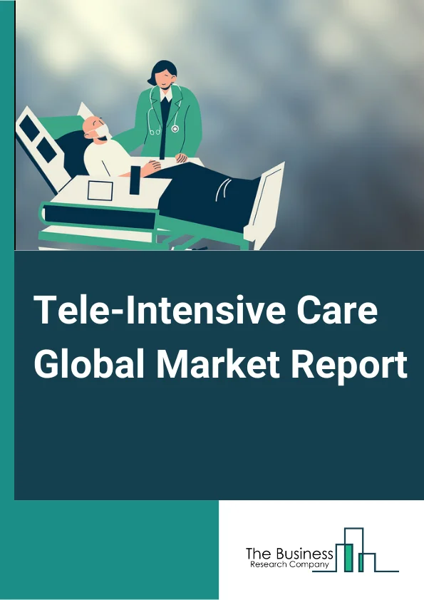 Tele-Intensive Care Global Market Report 2023 – By Type (Centralized Models, Decentralized Models, Other Types), By Component (Hardware Computer System, Software), By Type of Management (Intensivist, Open, Co-Managed, Open with Consultant, Other Management Types) – Market Size, Trends, And Global Forecast 2023-2032