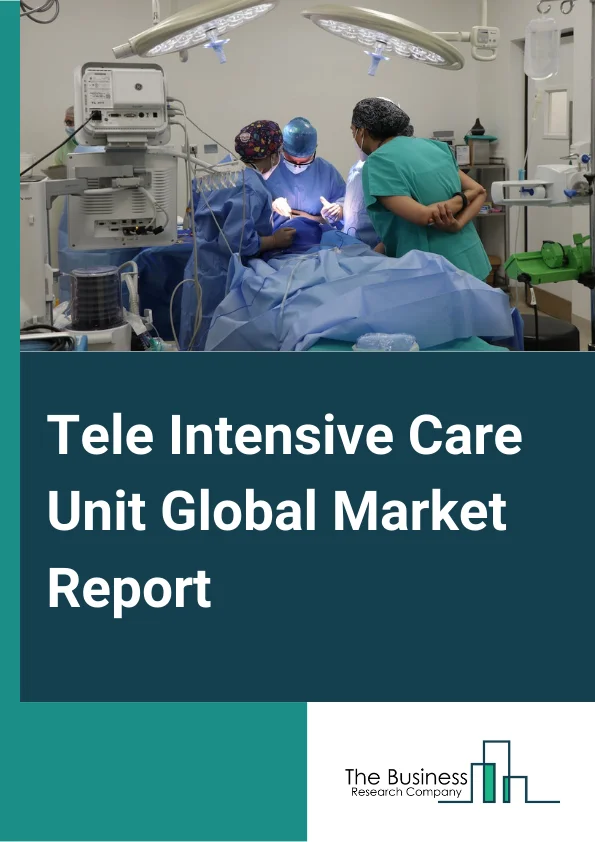 Tele Intensive Care Unit Market Report 2023