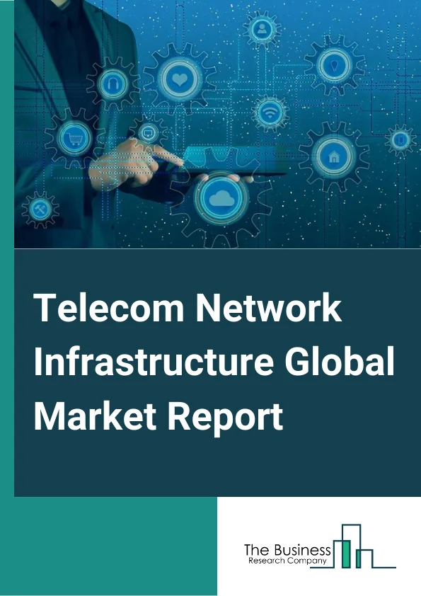 Telecom Network Infrastructure Global Market Report 2023