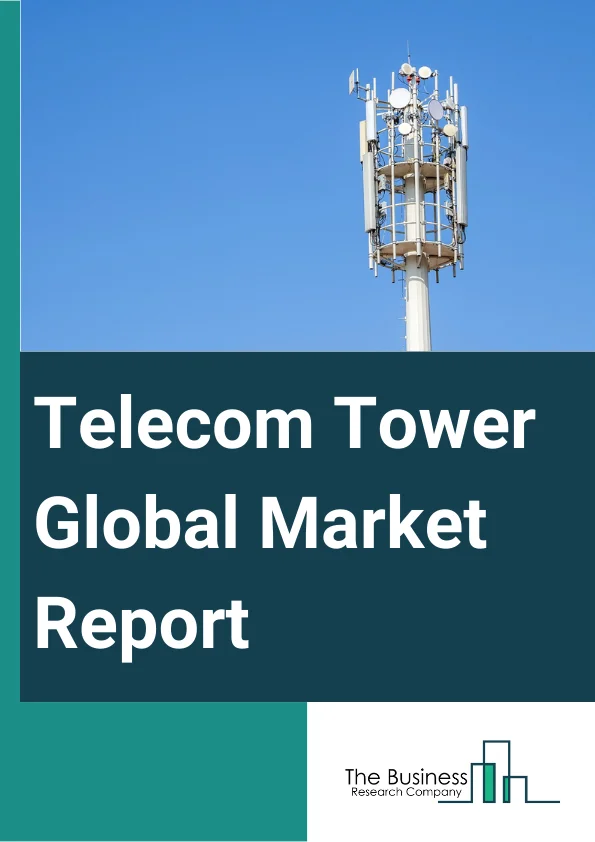 Telecom Tower Global Market Report 2025 – By Type of Tower (Lattice Tower, Guyed Tower, Monopole Towers, Stealth Towers, Other Types), By Fuel Type (Renewable, Non-Renewable), By Installation (Rooftop, Ground-Based), By Ownership (Operator-Owned, Joint Venture, Private-Owned, Mobile Network Operator (MNO) Captive) – Market Size, Trends, And Global Forecast 2025-2034