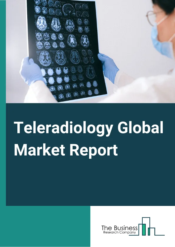 Teleradiology Global Market Report 2023 – By Modality (X-Ray, MRI, CT Scan Ultrasound Systems), By Technology (Web Based, Cloud Based), By Component (Hardware, Software), By End User (Hospitals, Diagnostic Centres, Other End Users) – Market Size, Trends, And Global Forecast 2023-2032