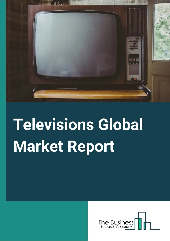 Televisions Global Market Report 2023 – By Product Type (Smart, Traditional), By End User (Residential, Commercial , Other EndUsers), By Technology (LCD, LED, OLED, QLED), By Screen Size (Below 32 Inches, 32 to 45 Inches, 46 to 55 Inches, 56 to 65 Inches, Above 65 Inches) – Market Size, Trends, And Global Forecast 2023-2032