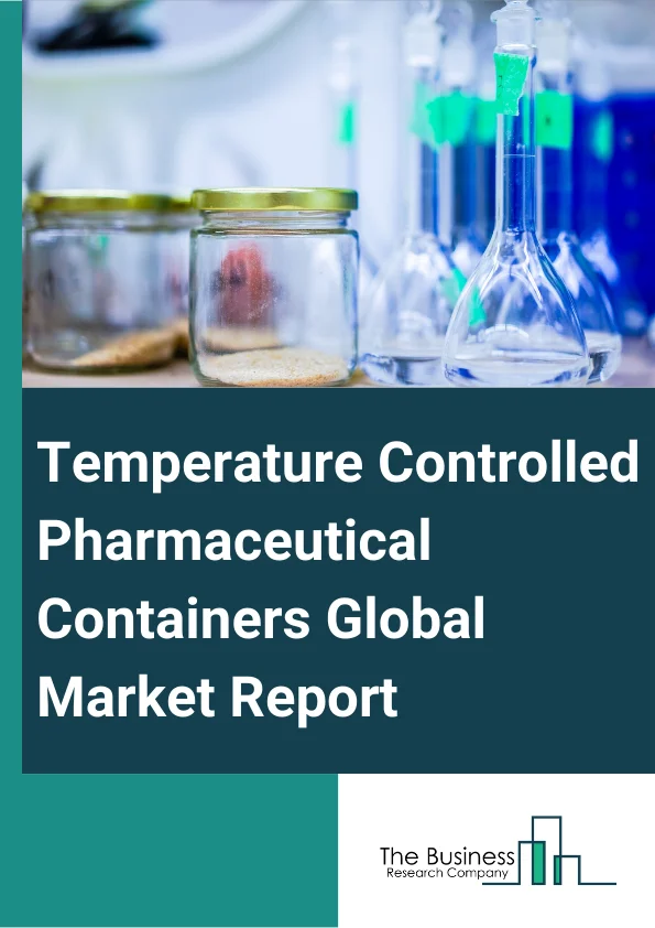 Temperature Controlled Pharmaceutical Containers Global Market Report 2023