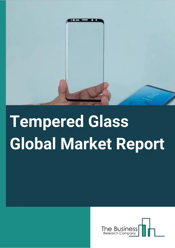 Tempered Glass Global Market Report 2023 – By Shape (Flat Tempered Glass, Bent Tempered Glass), By Type (Plain Glass, Coloured Glas), By End Use Industry (Automotive, Construction, Electrical And Electronics, Other End Use Industry) – Market Size, Trends, And Global Forecast 2023-2032