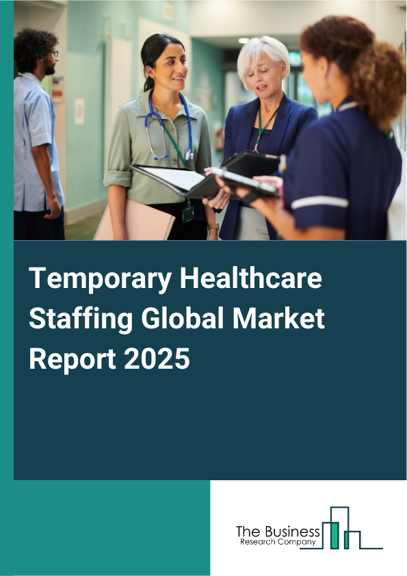 Global Temporary Healthcare Staffing Market Report 2025