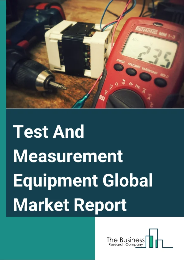 Test And Measurement Equipment Global Market Report 2024 – By Product (General Purpose Test Equipment (GPTE), Mechanical Test Equipment (MTE)), By Service Type (Calibration Services, Repair Services Or After-Sales Services), By Vertical (Automotive And Transportation, Aerospace And Defense, Information Technology (IT) And Telecommunication, Education And Government, Industrial, Healthcare, Semiconductor And Electronics) – Market Size, Trends, And Global Forecast 2024-2033