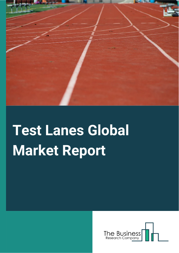 Global Test Lanes Market Report 2025