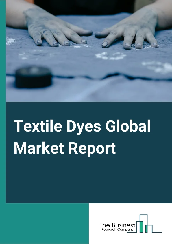 Textile Dyes Global Market Report 2024 – By Dye Type (Direct, Reactive, VAT, Basic, Acid, Disperse, Other Dye Types), By Fiber Type (Wool, Nylon, Cotton, Viscose, Polyester, Acrylic, Other Fiber Types), By Application (Clothing & Apparels, Home Textiles, Industry Textiles) – Market Size, Trends, And Global Forecast 2024-2033