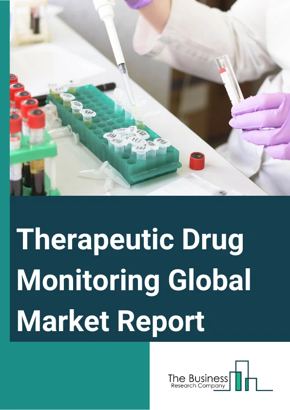 Therapeutic Drug Monitoring Global Market Report 2023