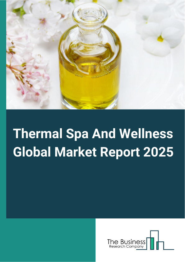 Global Thermal Spa And Wellness Market Report 2025