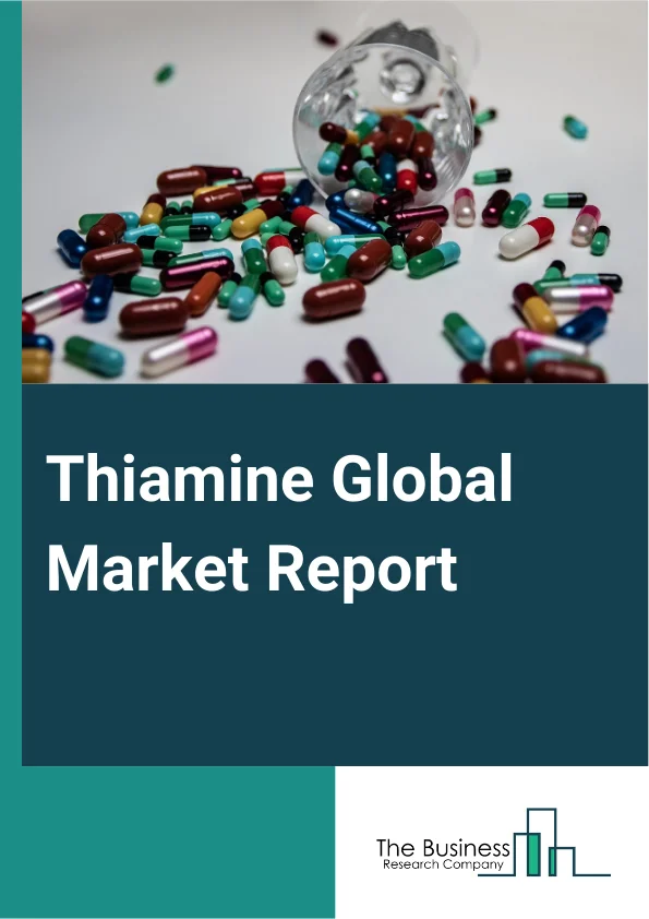 Thiamine Global Market Report 2025 – By Product Type (Thiamine Mononitrate, Thiamine Hydrochloride, Thiamine Pyrophosphate), By Form (Tablets And Capsules, Liquid, Powder), By Application (Food And Beverages, Pharmaceuticals, Animal Feed, Dietary Supplements, Other Applications) – Market Size, Trends, And Global Forecast 2025-2034