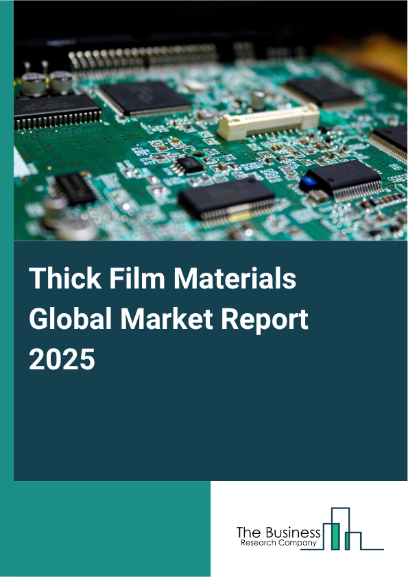 Global Thick Film Materials Market Report 2025