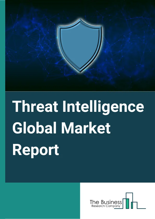 Threat Intelligence Global Market Report 2024 – By Solution (Threat Intelligence Platforms, Risk and Compliance Management, Security Information and Event Management (SIEM), Security and Vulnerability Management (SVM), Identity and Access Management (IAM), User and Entity Behavior Analytics, Incident Forensics), By Deployment (On-Premise, Cloud), By Organization Size (Small and Medium-Sized Enterprises, Large Enterprises), By Vertical (Healthcare, Transportation, IT and Telecom, Manufacturing, Banking, Financial Services, and Insurance, Energy and Utilities, Government and Defense, Retail, Education) – Market Size, Trends, And Global Forecast 2024-2033