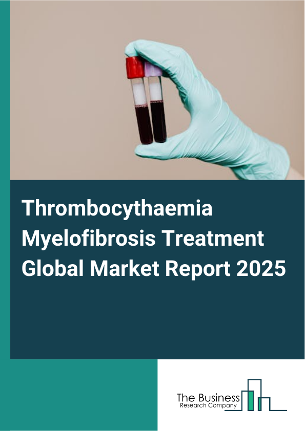 Global Thrombocythaemia Myelofibrosis Treatment Market Report 2025