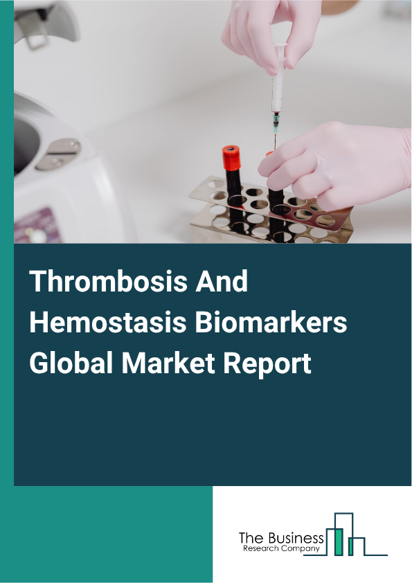 Global Thrombosis And Hemostasis Biomarkers Market Report 2025