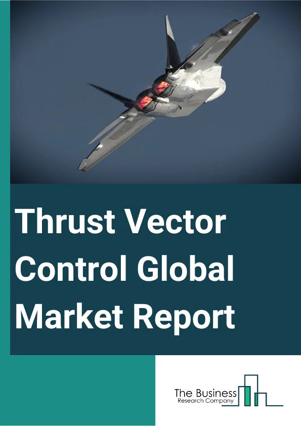 Thrust Vector Control Global Market Report 2024 – By Type (Gimbal Nozzle, Thrusters, Flex Nozzle, Rotating Nozzle, Other Types), By System (Thrust Vector Actuation System, Thrust Vector Injection System, Thrust Vector Thruster System), By Application (Launch Vehicles, Satellites, Missiles, Fighter Aircraft), By End-User (Space Agencies, Defense ) – Market Size, Trends, And Global Forecast 2024-2033