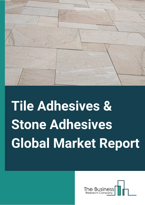 Tile Adhesives And Stone Adhesives Global Market Report 2023 – By Chemistry (Cementitious, Epoxy, Other Chemistry), By Construction Type (New Construction, Repairs And Renovation), By Application (Ceramic Tiles, Marble Tiles, Mosaic And Glass), By End Use (Residential, Commercial, Institutional) – Market Size, Trends, And Global Forecast 2023-2032 