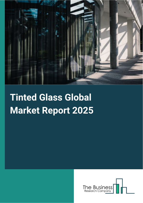 Global Tinted Glass Market Report 2025