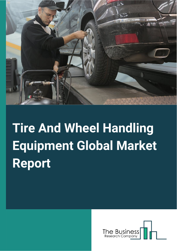 Global Tire And Wheel Handling Equipment Market Report 2025