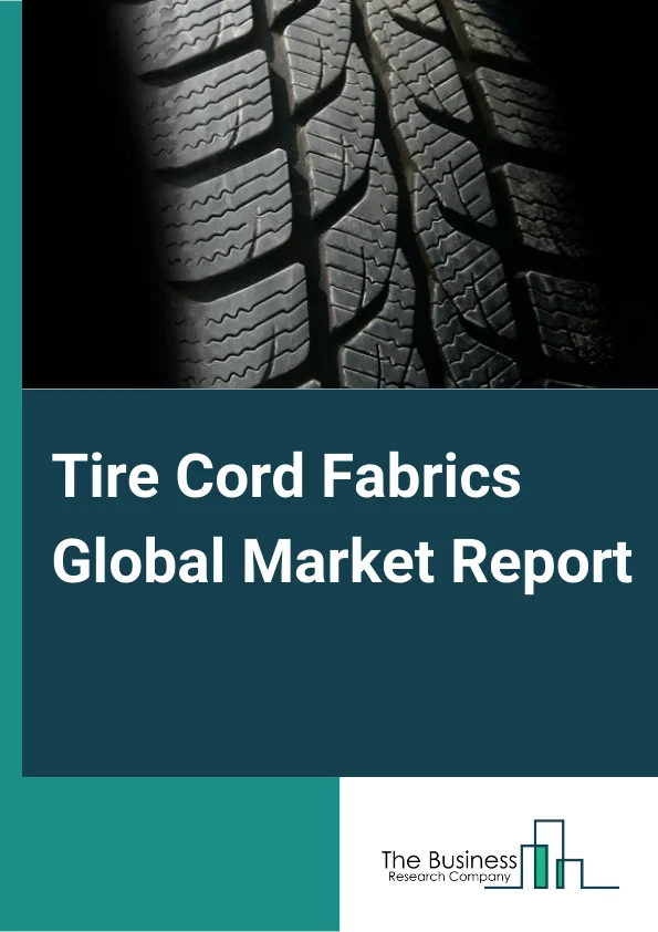 Tire Cord Fabrics Global Market Report 2024 – By Material (Nylon, Polyester, Rayon, Other Materials), By Vehicle Type (HCV, LCV, Passenger Cars, Off-Road Vehicles And Two-Wheelers), By Tire Type (Radial, Bias), By Application (Automotive, Aircrafts, Industrial Products, Other Applications) – Market Size, Trends, And Global Forecast 2024-2033