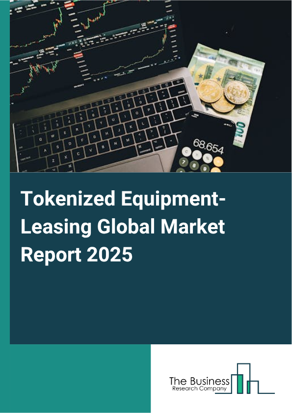 Global Tokenized Equipment-Leasing Market Report 2025